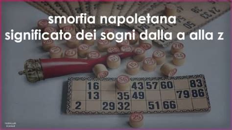 smorfia napoletana significato dei sogni dalla a alla z